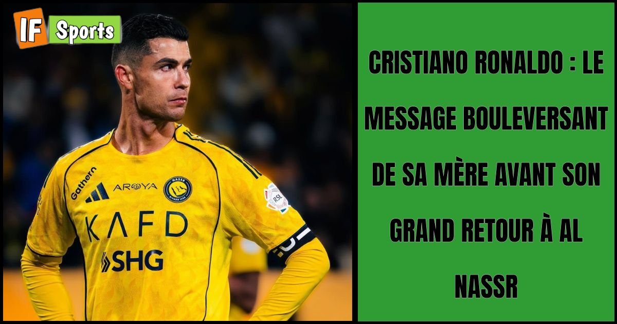 Cristiano Ronaldo : le message bouleversant de sa mère avant son grand retour à Al Nassr