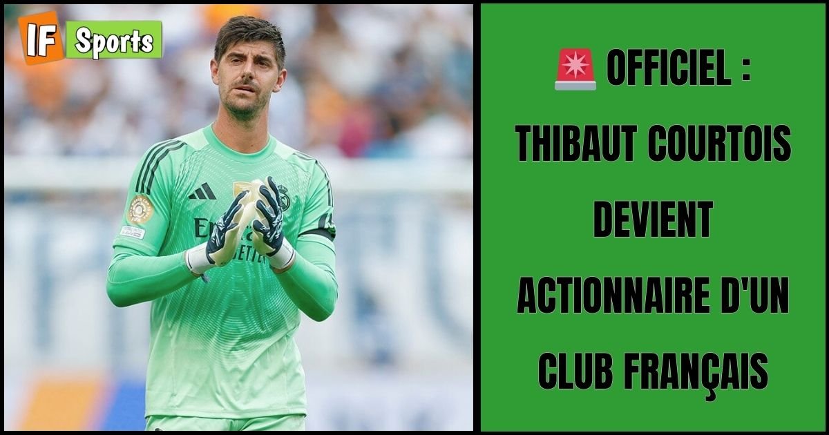 Officiel : Thibaut Courtois devient actionnaire d'un club français