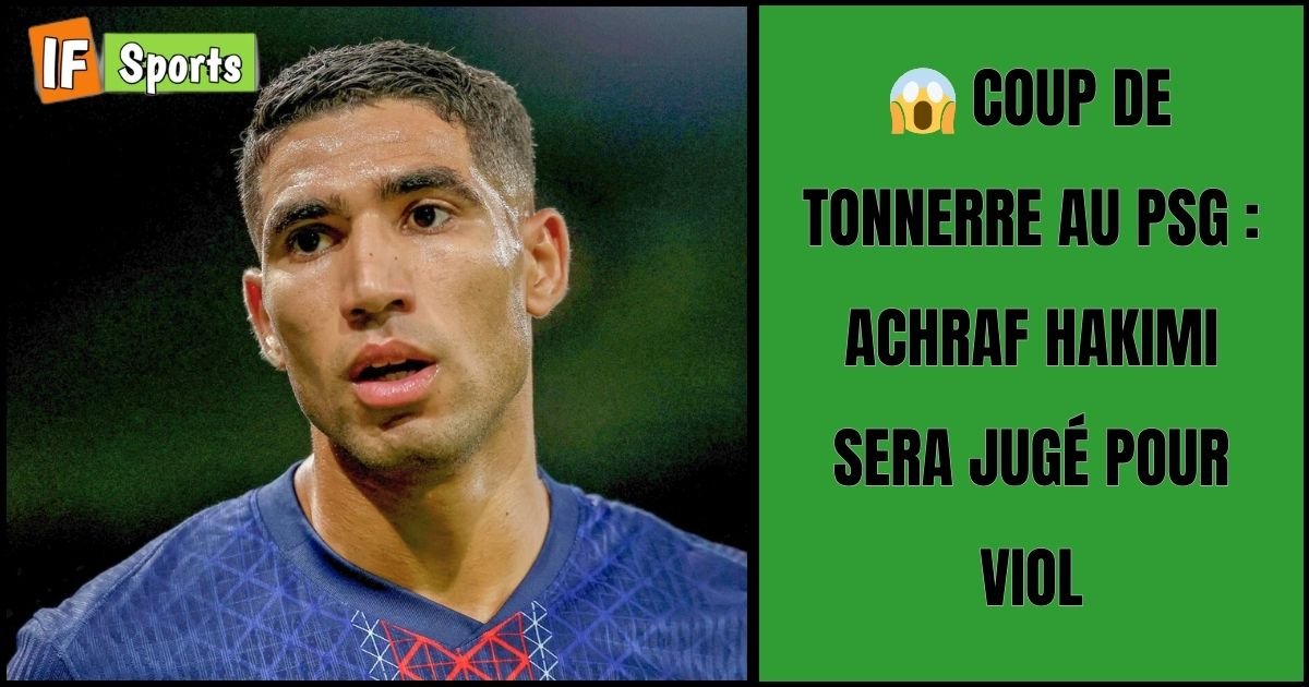 Coup de tonnerre au PSG : Achraf Hakimi sera jugé pour viol