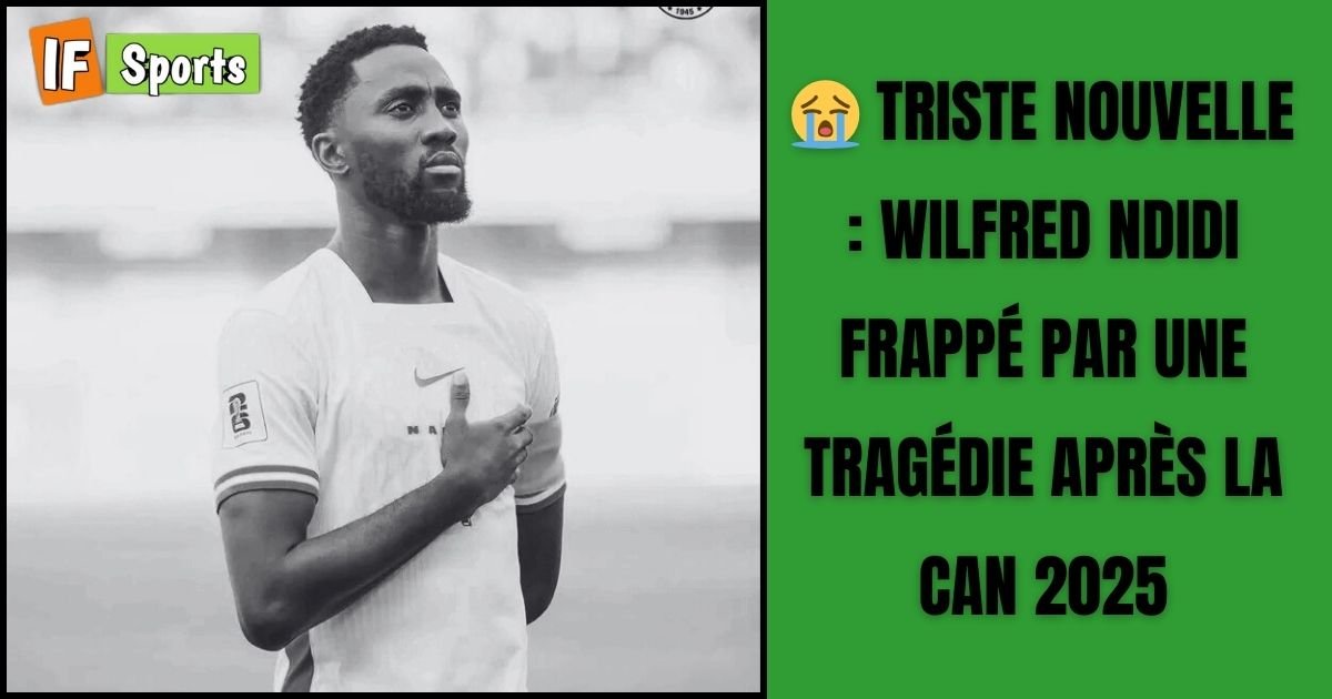 Triste nouvelle : Wilfred Ndidi frappé par une tragédie après la CAN