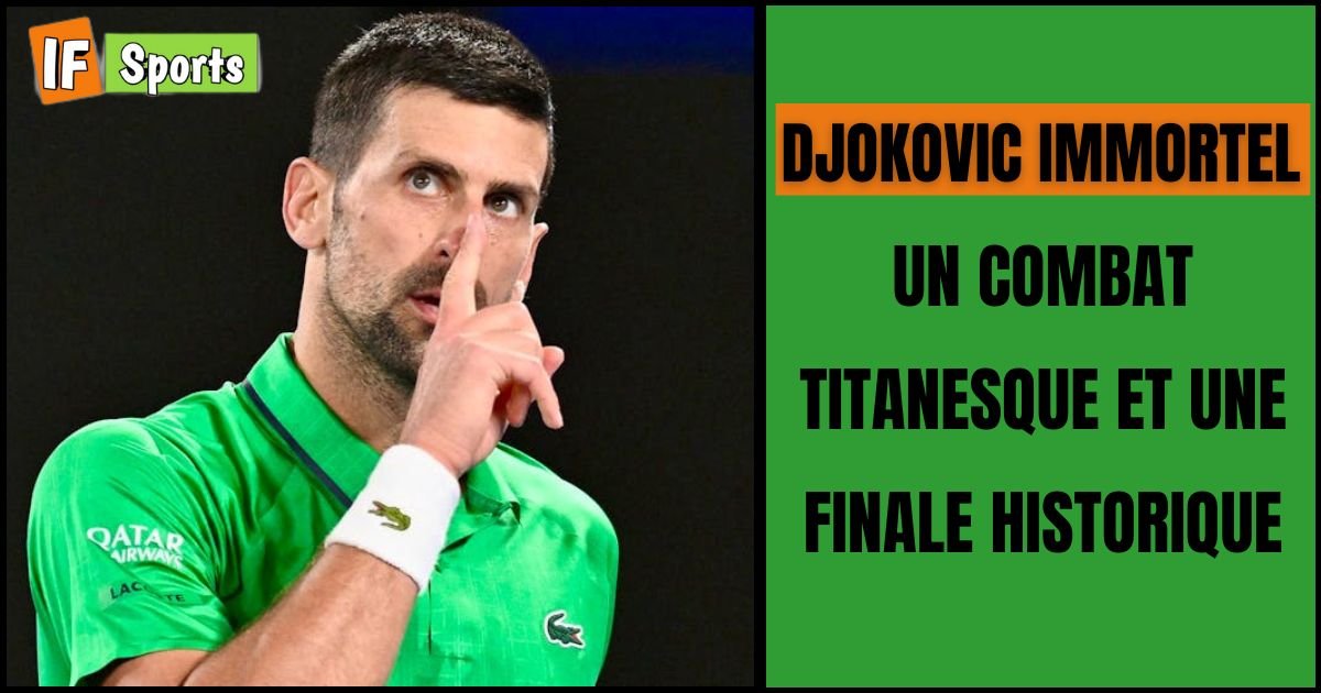 Djokovic IMMORTEL : un combat titanesque et une finale historique